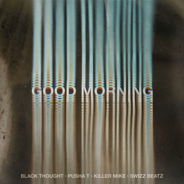 Black Thought x Pusha T x Swizz Beatz x Killer Mike “Good Morning”