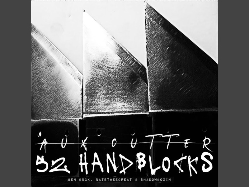 Ben Buck x NateTheeGreat x Shadowboxin x AUX CUTTER “52 Handblocks”