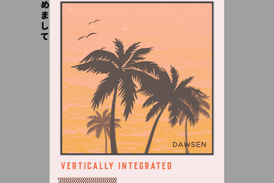 Dawsen – “Vertically Integrated”