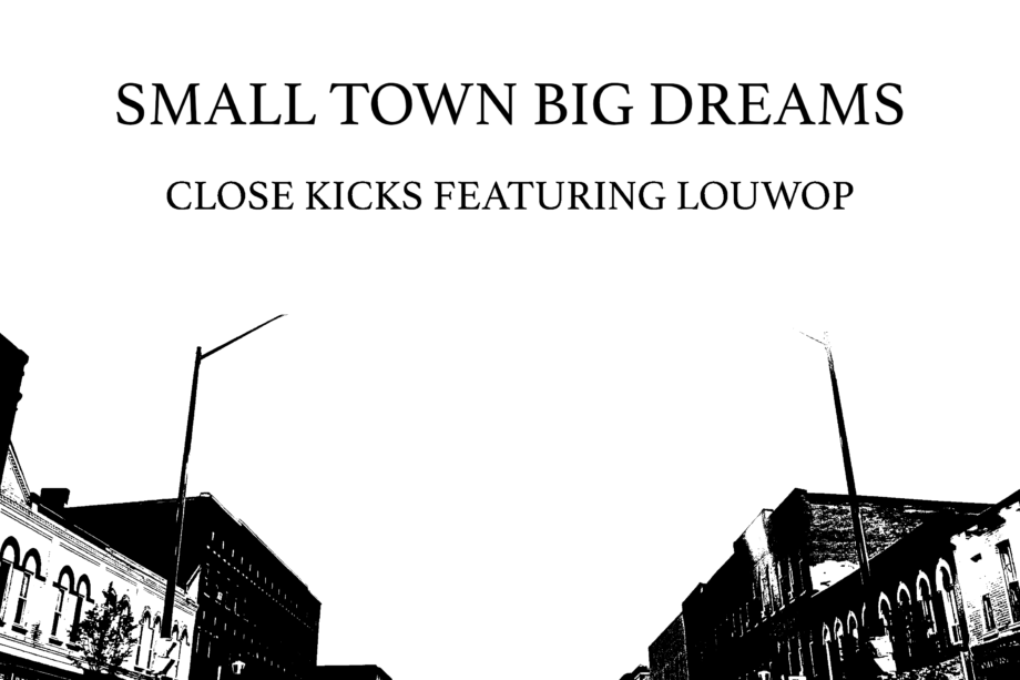 Close Kicks x Louwop – “Small Town, Big Dreams”