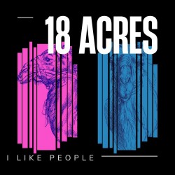 18 Acres – ” I Like People”
