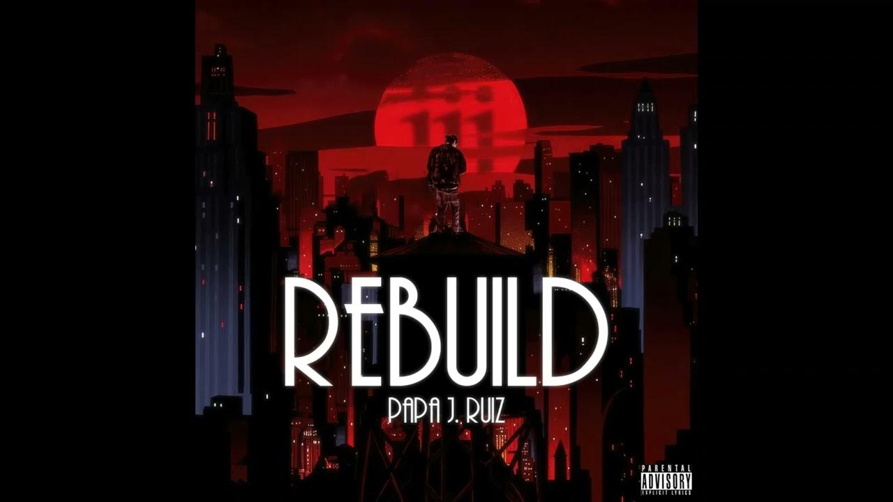 Papa J. Ruiz – “Rebuild”
