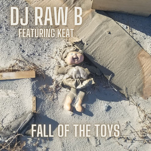 DJ Raw B x Keat – “Fall of the Toys”